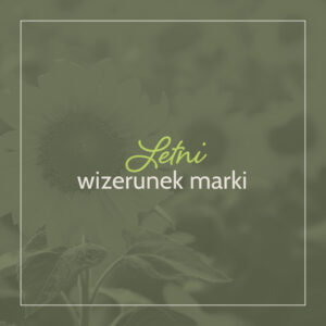 Read more about the article Rozważna i romantyczna, czyli charakterystyka letniego wizerunku marki.