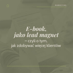 Read more about the article E-book, jako lead magnet – czyli o tym, jak zdobywać więcej klientów