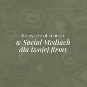 Read more about the article Jakie korzyści dla twojej firmy może przynieść obecność w Social Mediach?