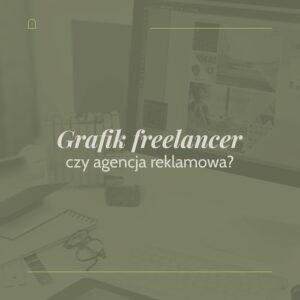 Read more about the article Grafik freelancer czy agencja reklamowa?