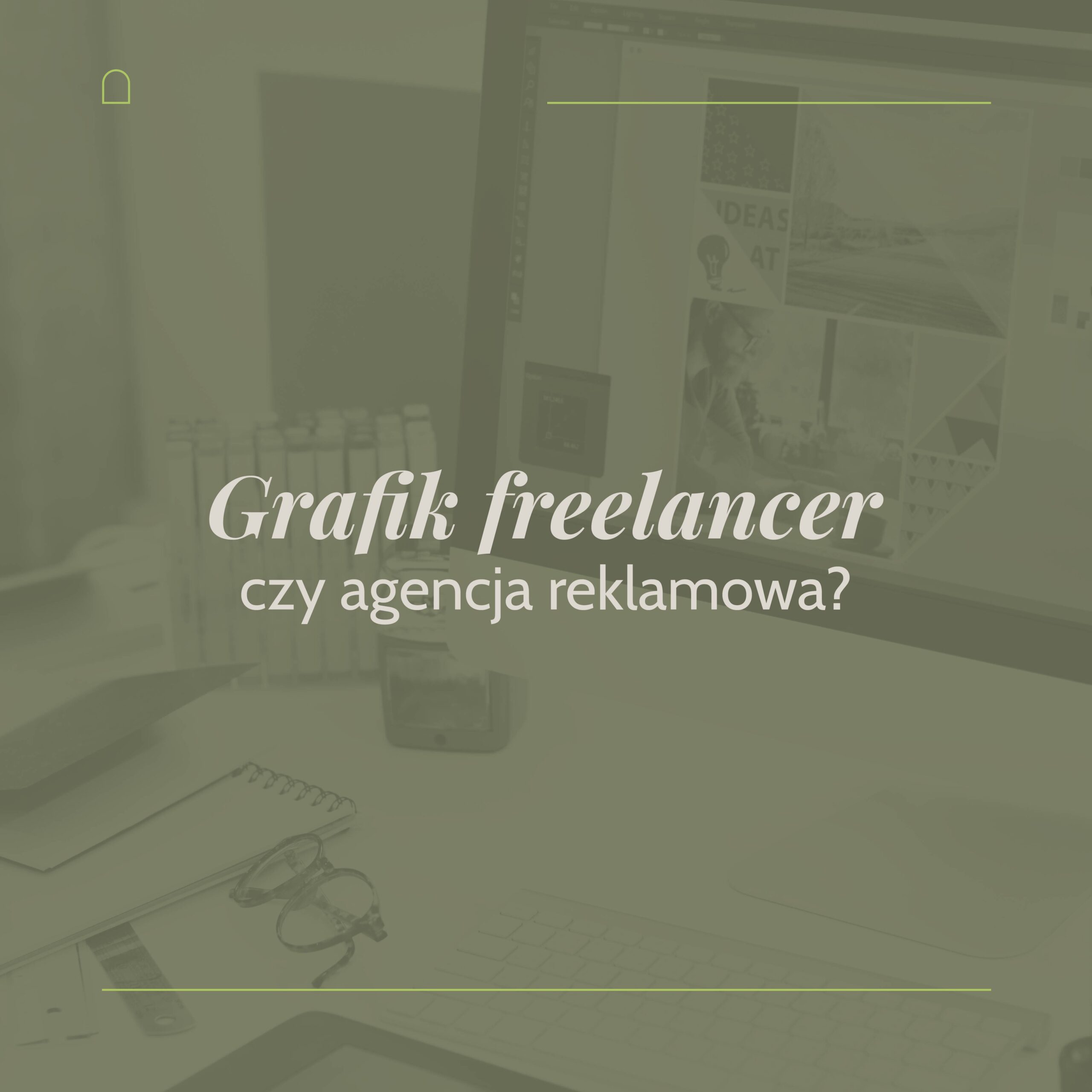 Read more about the article Grafik freelancer czy agencja reklamowa?