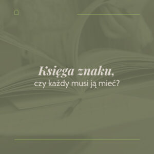 Read more about the article Księga znaku, czy każdy musi ją mieć?