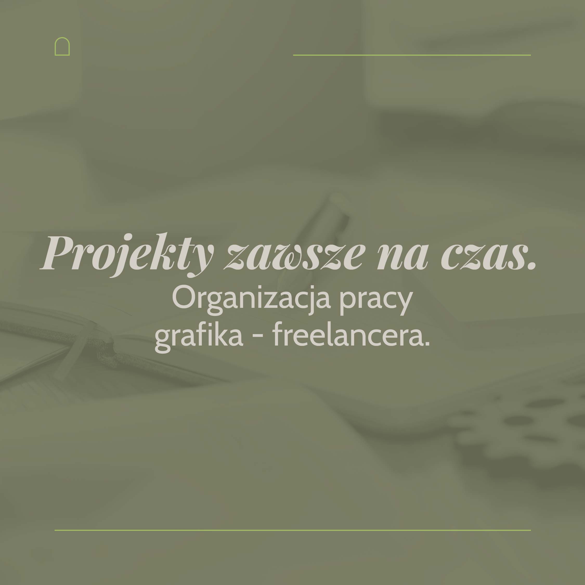 Read more about the article Projekty zawsze na czas. Organizacja pracy grafika – freelancera.